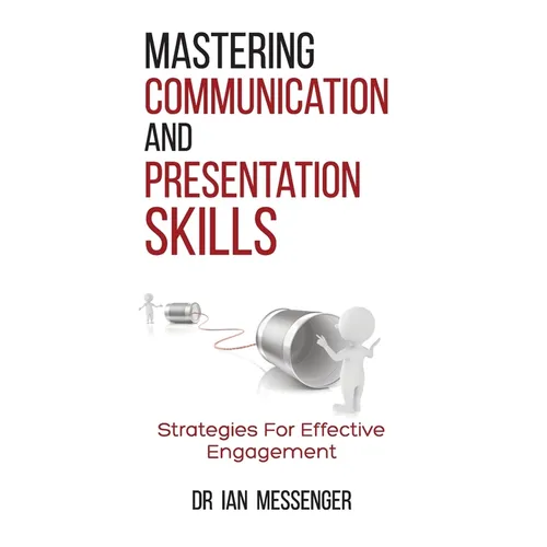 Mastering Communication and Presentation Skills: Strategies for Effective Engagement