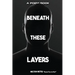 Beneath These Layers