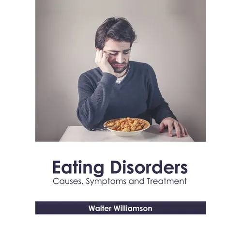 Eating Disorders: Causes, Symptoms and Treatment