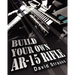 Build Your Own AR-15 Rifle: In Less Than 3 Hours You Too, Can Build Your Own Fully Customized AR-15 Rifle From Scratch...Even If You Have Never To