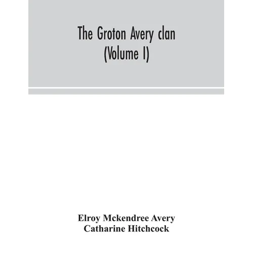 The Groton Avery Clan (Volume I)