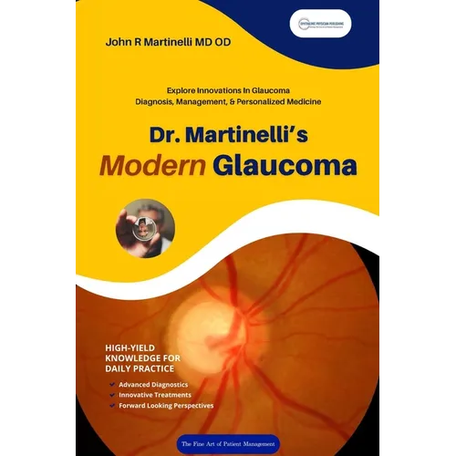 Dr. Martinelli's Modern Glaucoma: Practical Insights and Emerging Trends in Glaucoma Care