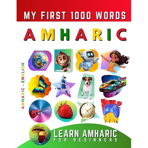 Learn Amharic for Beginners, My First 1000 Words: Bilingual Amharic - English Language Learning Book for Kids & Adults