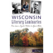 Wisconsin Literary Luminaries: From Laura Ingalls Wilder to Ayad Akhtar