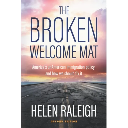 The Broken Welcome Mat: America's unAmerican immigration policy, and how we should fix it