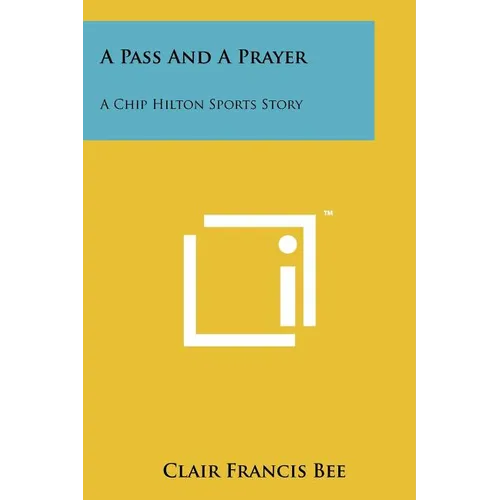 A Pass And A Prayer: A Chip Hilton Sports Story
