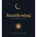 Manifesting: A Beginner's Guide to Attracting Your Best Life