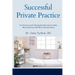 Successful Private Practice: For Doctors and Therapists that want to take their Practice and Life to the next level