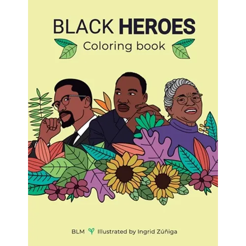 Black Heroes Coloring Book: Color and Learn! For Children and their Parents.