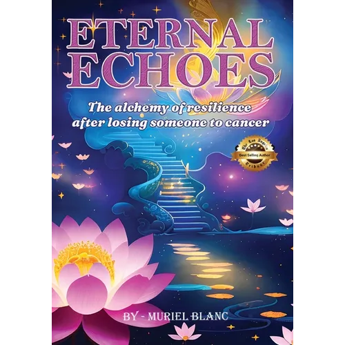 Eternal Echoes: The Alchemy of Resilience After Losing Someone to Cancer