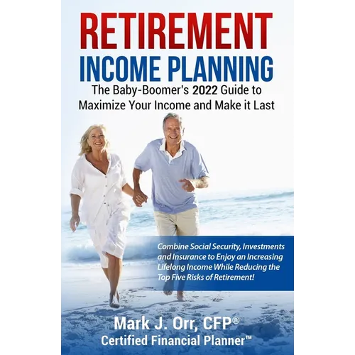 Retirement Income Planning: The Baby-Boomers 2022 Guide to Maximize Your Income and Make it Last