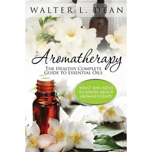 Aromatherapy: The Healthy Complete Guide to Essential Oils