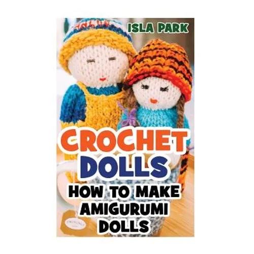 Crochet Dolls: How To Make Amigurumi Dolls