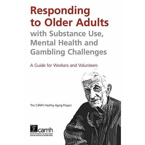 Responding to Older Adults with Substance Use, Mental Health and Gambling Challenges: A Guide for Workers and Volunteers
