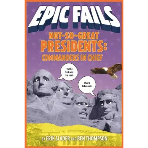 Not-So-Great Presidents: Commanders in Chief (Epic Fails #3)