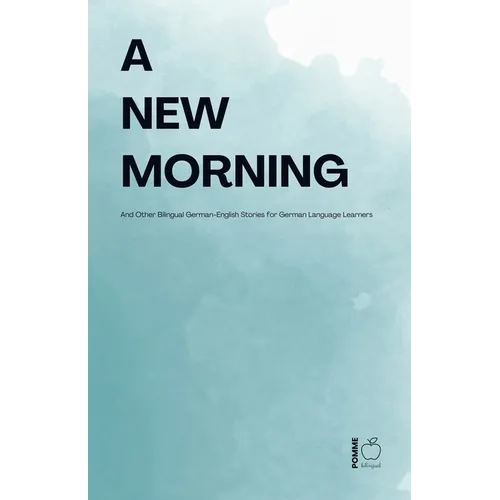 A New Morning And Other Bilingual German-English Stories for German Language Learners