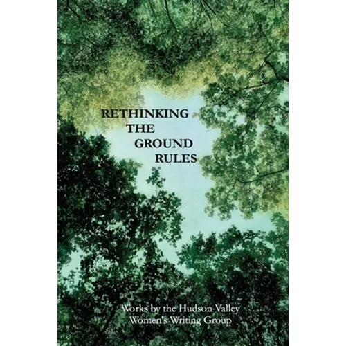 Rethinking The Ground Rules: Works by the Hudson Valley Women's Writing Group