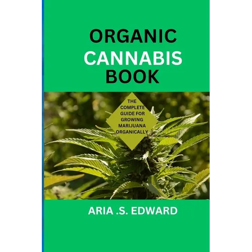 Organic Cannabis Book: The Complete Guide for Growing Marijuana Organically