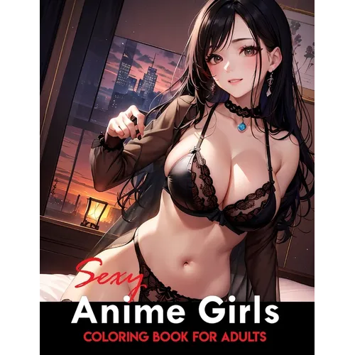 Sexy Anime Coloring Book: Tempting and Naughty Girls, Intimate Encounters