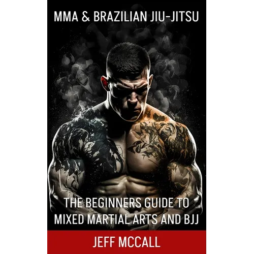 MMA & Brazilian Jiu Jitsu: The Beginners Guide to Mixed Martial Arts and BJJ