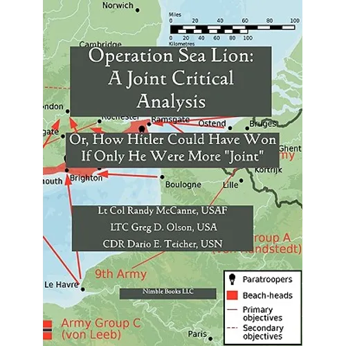 Operation Sea Lion: A Joint Critical Analysis, Or, How Hitler Could Have Won, If He Were More Joint