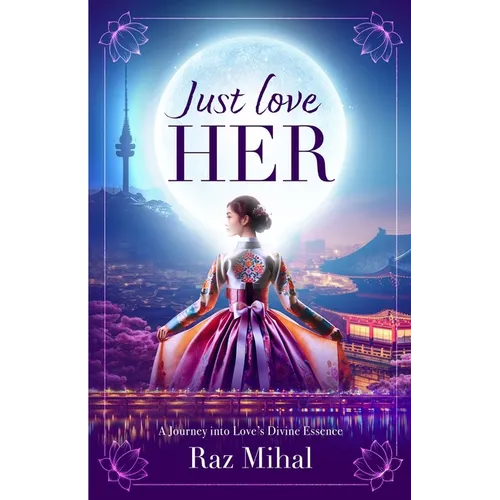 Just Love Her: A poetic and inspirational journey into love's divine essence