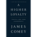 A Higher Loyalty: Truth, Lies, and Leadership
