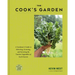 The Cook's Garden: A Gardener's Guide to Selecting, Growing, and Savoring the Tastiest Vegetables of Each Season: A Cookbook