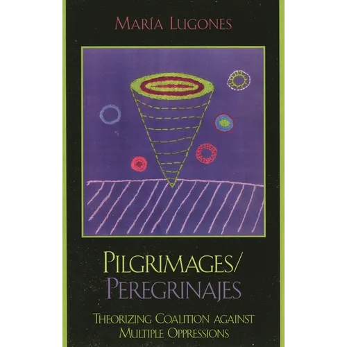 Pilgrimages/Peregrinajes: Theorizing Coalition Against Multiple Oppressions