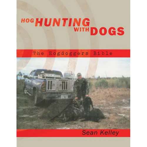 Hog Hunting with Dogs: The Hogdoggers Bible
