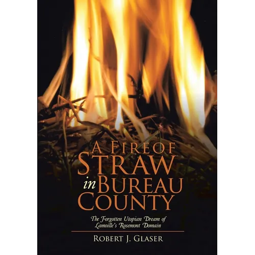 A Fire of Straw in Bureau County: The Forgotten Utopian Dream of Lamoille's Rosemont Domain