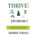 Thrive! ... Affordably: Your month-to-month guide to living your BEST life without breaking the bank.