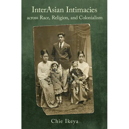 Interasian Intimacies Across Race, Religion, and Colonialism