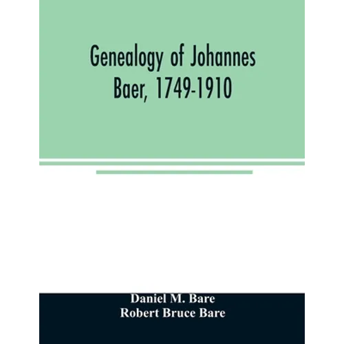 Genealogy of Johannes Baer, 1749-1910