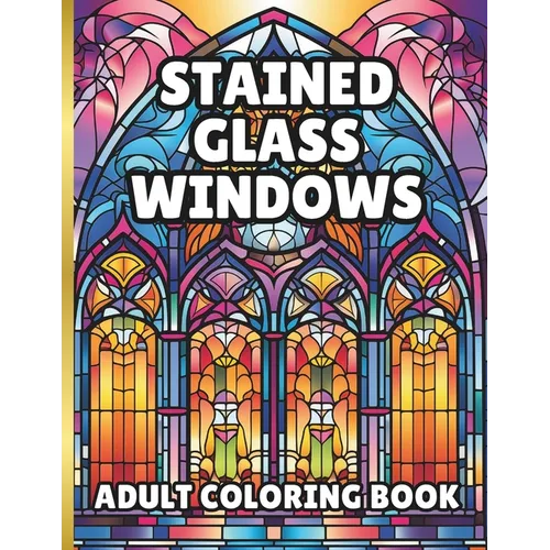 Stained Glass Window Coloring Book: 60 pages of beautiful windows to color