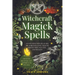 Witchcraft Magick Spells: An Intuitive Witch's Guide To Achieving Love, Health, Protection, Success, and Wealth (For Both Beginner and Experienced Wit