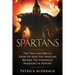 Spartans: The True and Brutal Story Of How The Spartans Become The Strongest Warriors In History