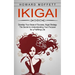 Ikigai: Develop Your Areas of Success, Ikigai Strategy (The Secret to Understanding Your Purpose for a Fulfilling Life)