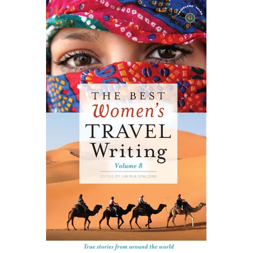 The Best Women's Travel Writing, Volume 8: True Stories from Around the World