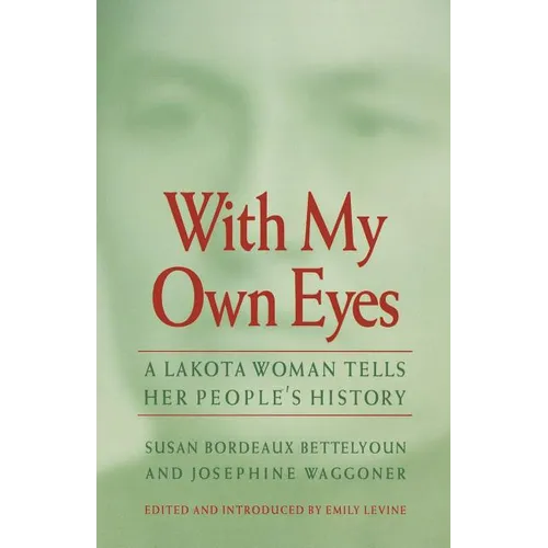 With My Own Eyes: A Lakota Woman Tells Her People's History