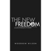 The New Freedom: A Collection of Woodrow Wilson's Speeches Published in 1913