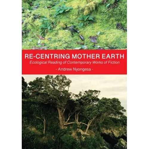 Re-centring Mother Earth: Ecological Reading of Contemporary Works of Fiction