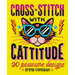 Cross Stitch with Cattitude: 20 Pawsome Designs