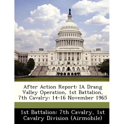 After Action Report: IA Drang Valley Operation, 1st Battalion, 7th Cavalry: 14-16 November 1965