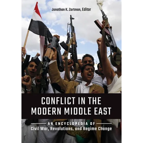 Conflict in the Modern Middle East: An Encyclopedia of Civil War, Revolutions, and Regime Change