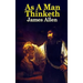 As a Man Thinketh: The Classic Guide to Thought, Character, and Personal Growth