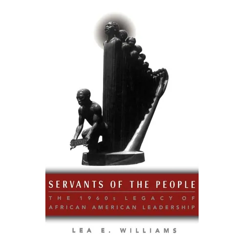 Servants of the People: The 1960s Legacy of African American Leadership
