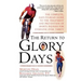 Return to Glory Days: The Complete Easy-To-Read Guide to the Treatment and Prevention of Sports Injuries for Everyone Over Thirty