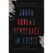 South Korea's Democracy in Crisis: The Threats of Illiberalism, Populism, and Polarization