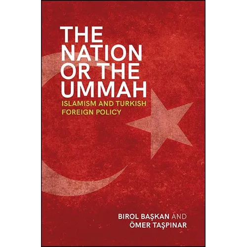 The Nation or the Ummah: Islamism and Turkish Foreign Policy